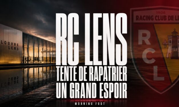 RC Lens : Le RCL tentent de rapatrier un grand espoir en France