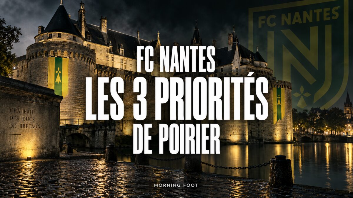 FC Nantes — Les 3 priorités de Poirier