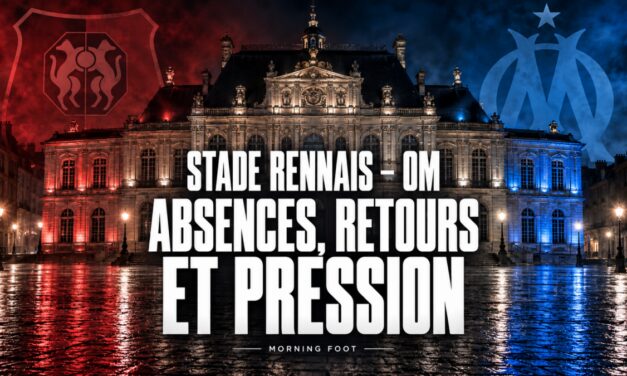 Stade Rennais – OM : Absences, retours, retrouvailles, et forte pression