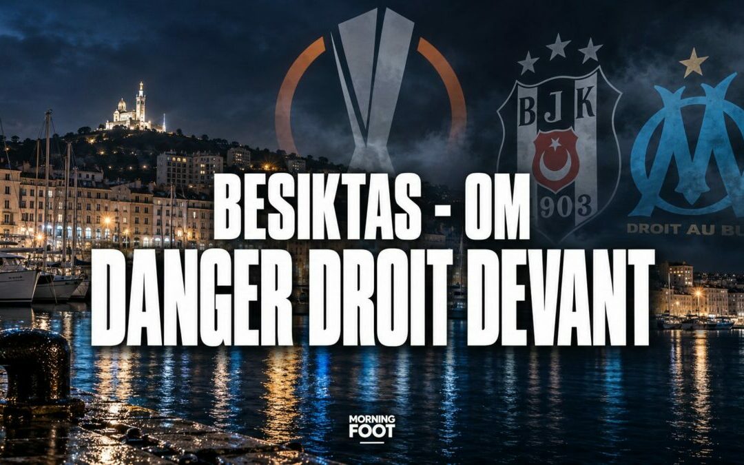 Beşiktaş–OM : Attention, danger droit devant pour Marseille