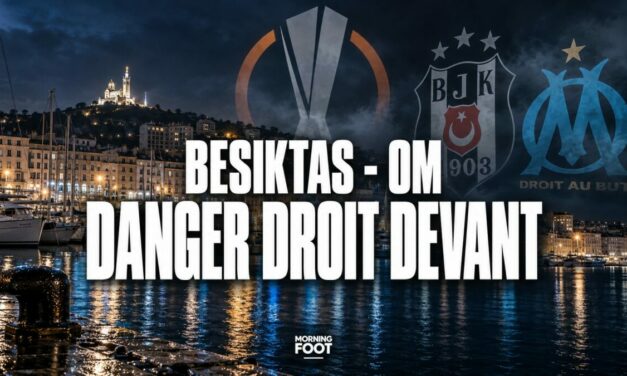 Beşiktaş–OM : Attention, danger droit devant pour Marseille