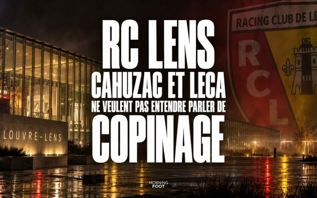 RC Lens : Cahuzac et Leca ne veulent pas entendre parler de copinage