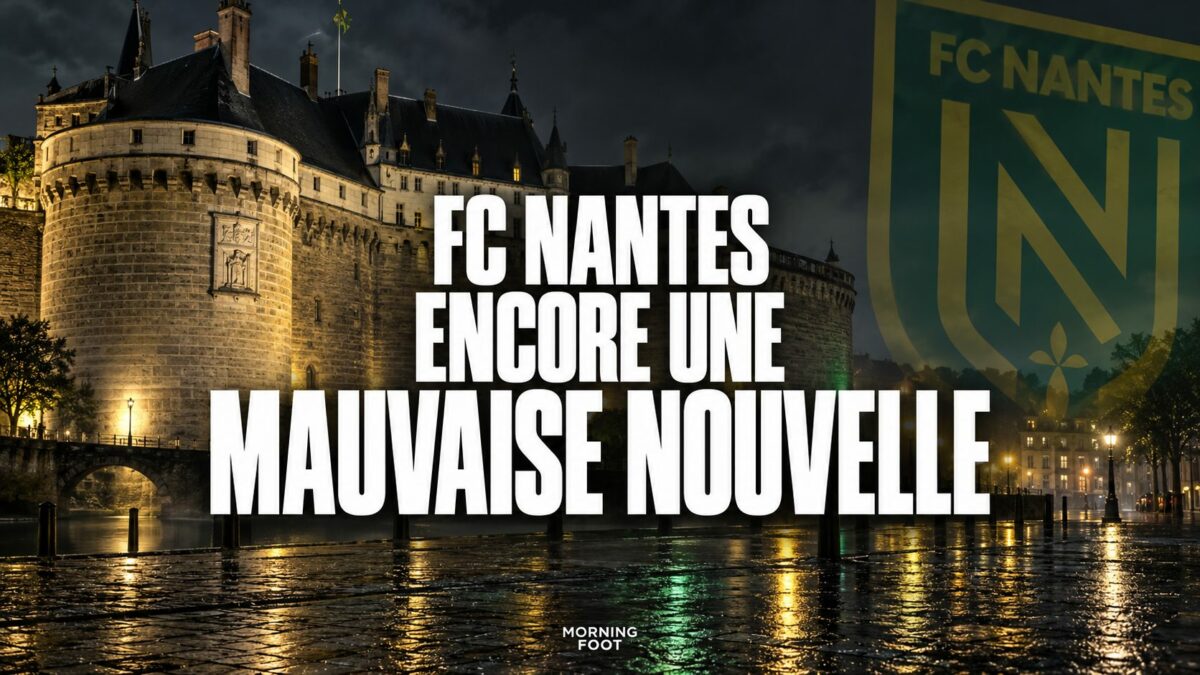 FC Nantes Encore une mauvaise nouvelle
