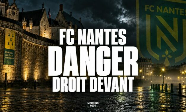 FC Nantes : Nouveau grand danger droit devant pour le FCN